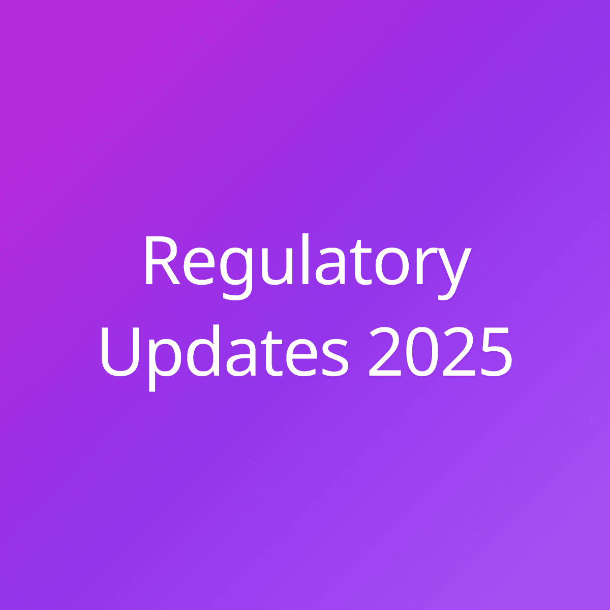 Regulatory Updates 2025