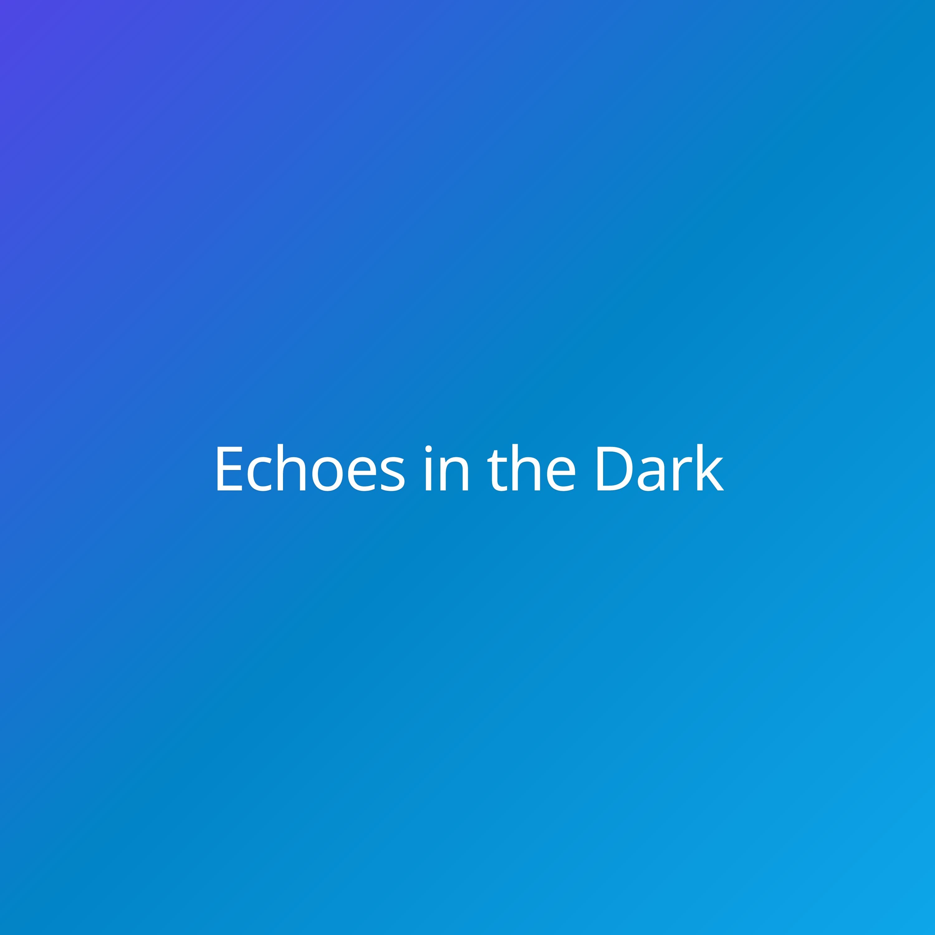 Echoes in the Dark
