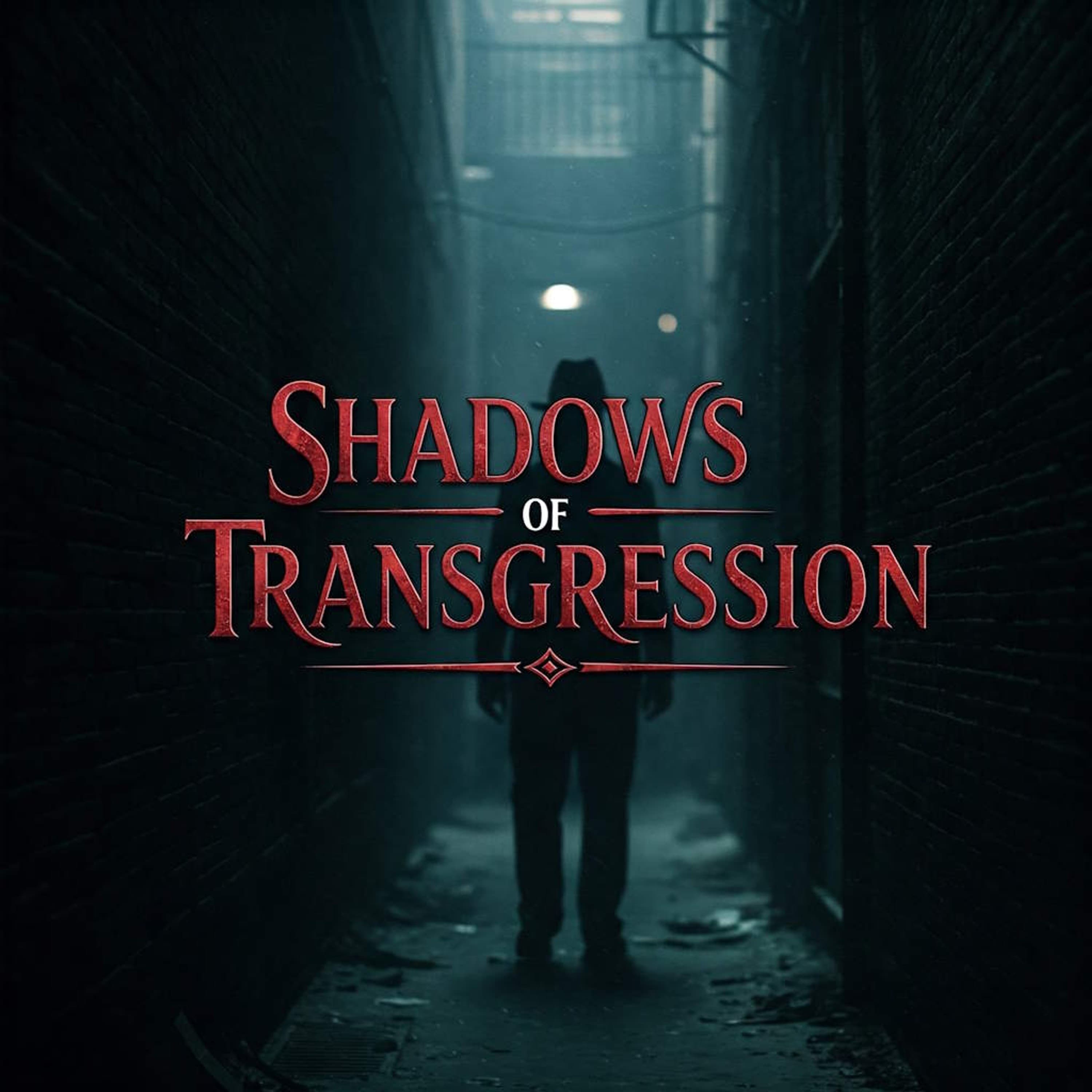 Shadows of Transgression: Past & Present