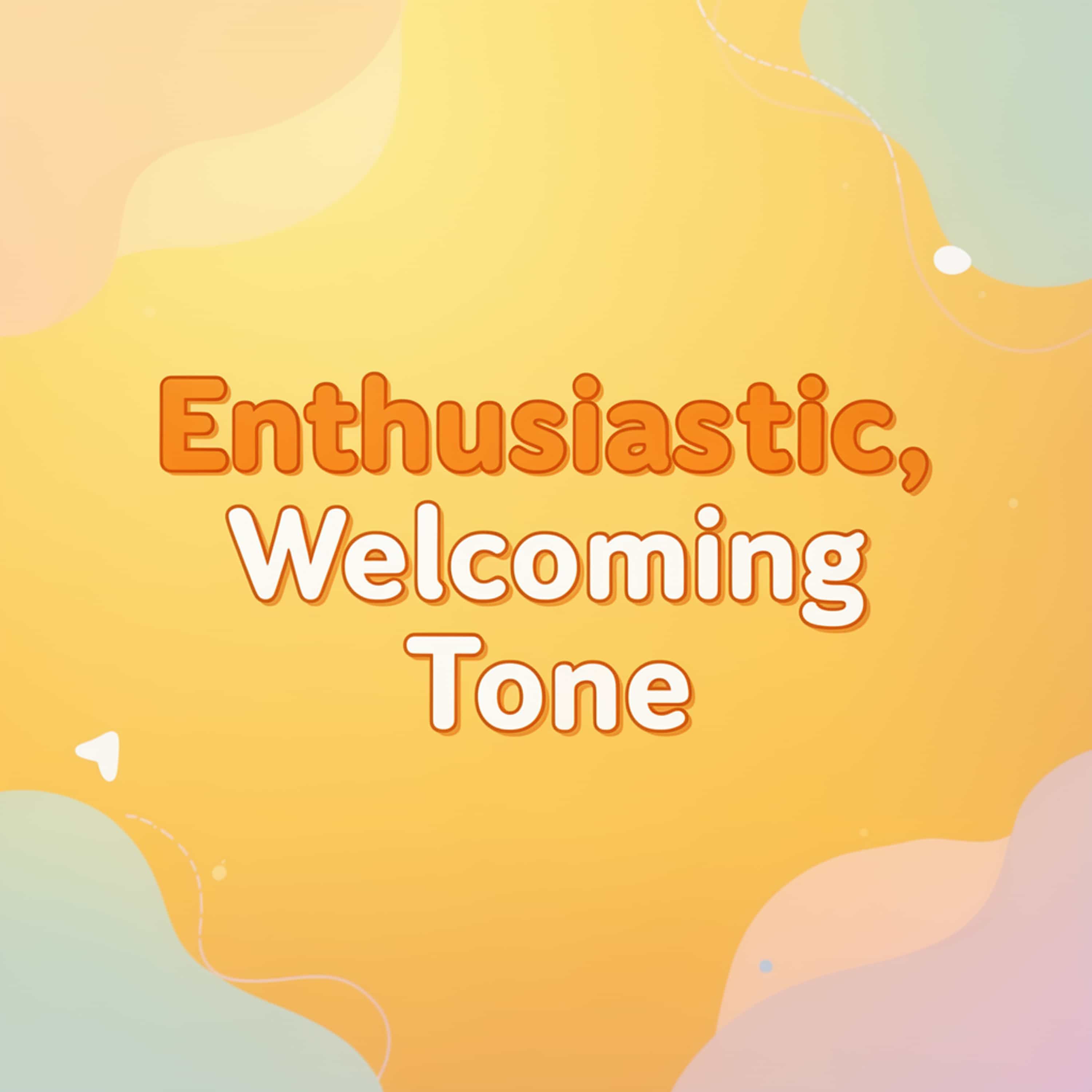 Enthusiastic, Welcoming Tone