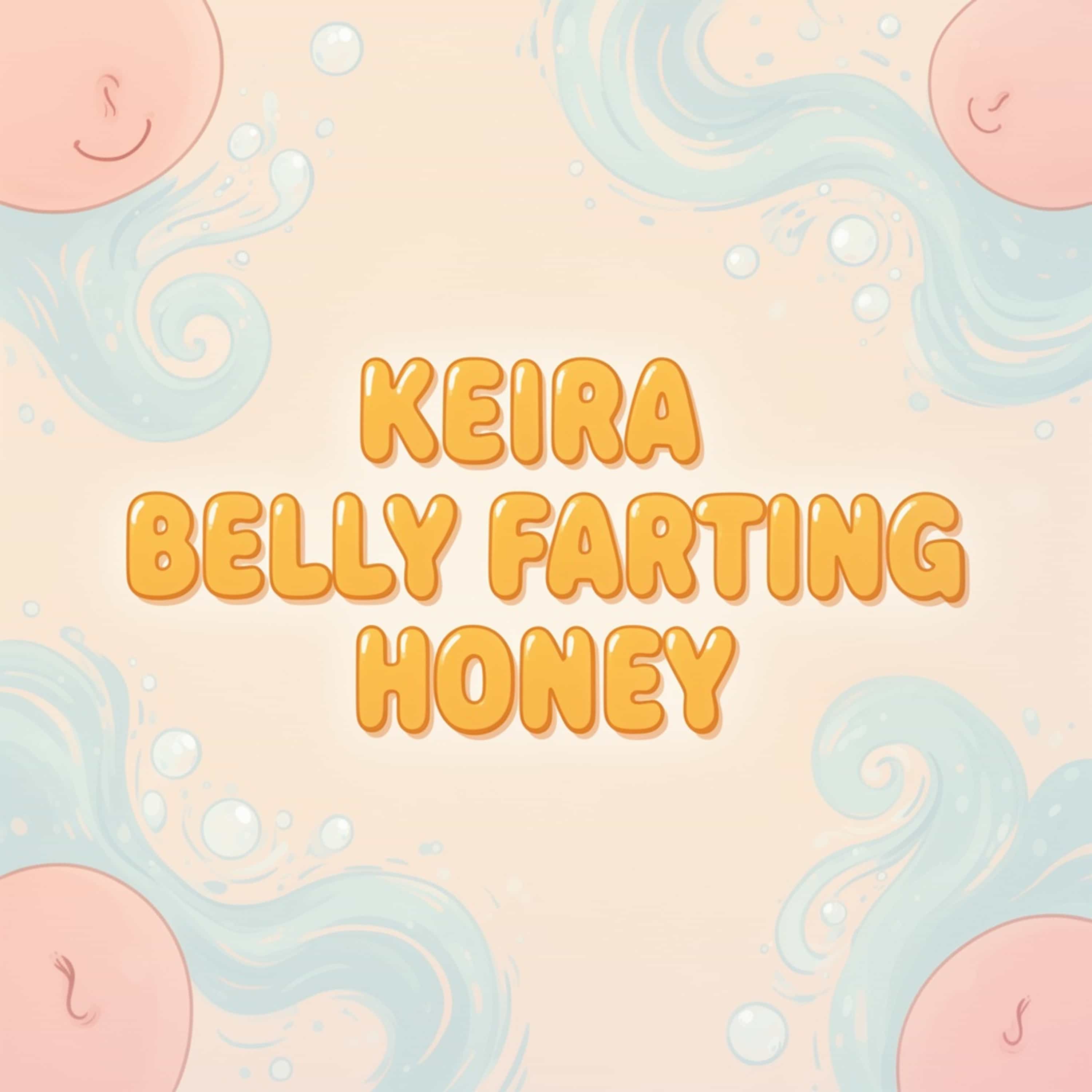 Keira belly farting honey