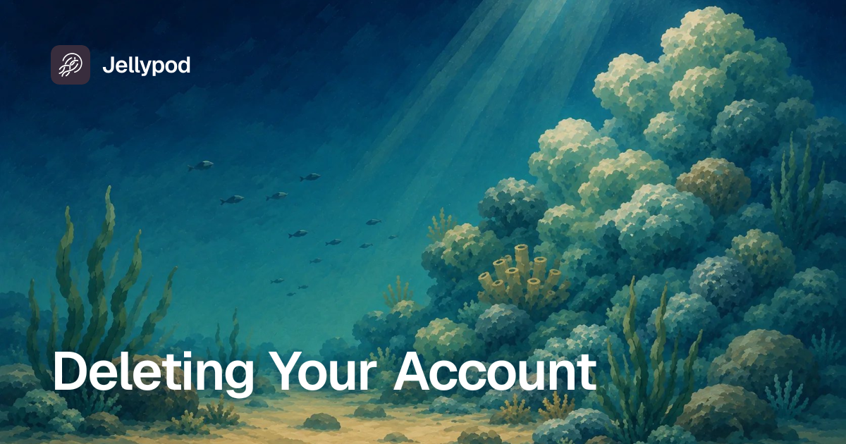 Deleting Your Account | Jellypod