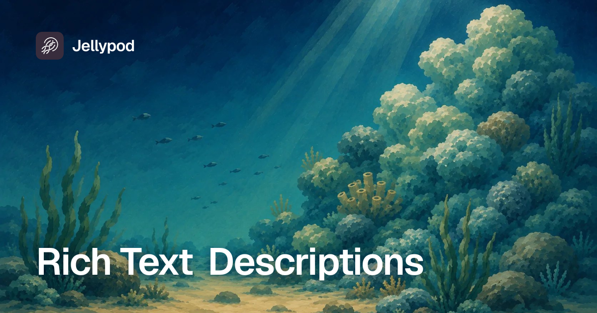 Rich Text Descriptions | Jellypod