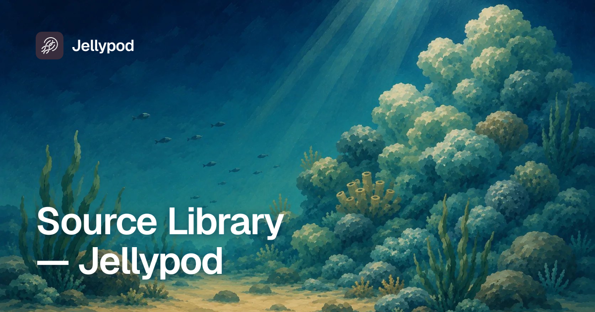 Source Library — Jellypod | Jellypod